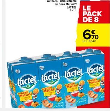 9  102  OBONS  Matins!  DEMI  ECREME  LACTEL LE  lactel lactel (actel lactel  de BONS Matins!  de BONSS Matins  PACK DE 8  6%  Le L: 0,84 €  DEM  FOREME  FOR 