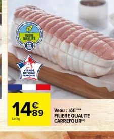 BURE QUALITE  VIANDE DE VEAU  FRANCE  €  14.⁹9  Le kg  Veau: rôti*** FILIERE QUALITE CARREFOUR 