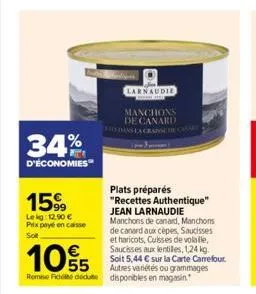 34%  d'économies  1599  lekg: 12,90 €  prix payé en caisse  solt  plats préparés "recettes authentique" jean larnaudie manchons de canard, manchons de canard aux cèpes, saucisses et haricots, cuisses 