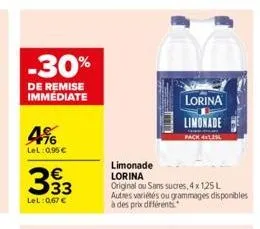 -30%  de remise immediate  4%  lel: 0,95 €  lel: 0,67 €  lorina limonade  pack 4113  limonade  lorina  original ou sans sucres, 4 x 1,25 l autres variétés ou grammages disponibles à des prix différent