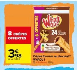 8 CRÊPES OFFERTES  398  Le kg: 538 €  16+8 OFFERTES  Crêpes fourrées au chocolat WHAOU!  16 8 offertes, 768 g  24 CHOCOLAT 