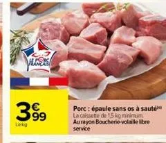 lancas  399  lekg  porc: épaule sans os à saute la caissette de 15 kg minimum au rayon boucherie-volaille libre service 