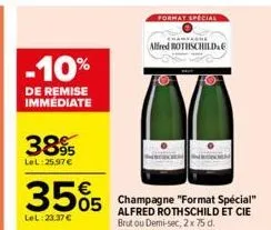 -10%  de remise immédiate  3895  lel:25.97€  35%5  05  lel: 23.37 €  format special  champagne  alfred rothschild  champagne "format spécial" alfred rothschild et cie brut ou demi-sec, 2x 75 d. 