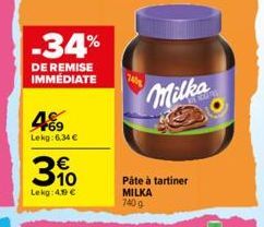 469  Lekg: 6.34 €  -34%  DE REMISE IMMÉDIATE  3%  Lekg: 4.99 €  7408  Milka  Pâte à tartiner MILKA 7409 