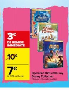 3€  DE REMISE IMMÉDIATE  10€  7€  Le DVD ou Blu-ray  Aladdin  R  Winnie T'Ourson  Opération DVD et Blu-ray Disney Collection Plusieurs titres disponibles 