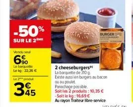 -50%  sur le 2 me  vendu seul  6%  la barquette lekg: 22,26 €  le 2 produ  345  burger onemerangers  2 cheeseburgers la barquette de 310 g existe aussi en burgers au bacon ou au poulet panachage possi