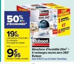 50%  D'ÉCONOMIES™  19%  L'absorbour d'humido 4 recharges Prix payé en caisse Sot  Rubson  RERO 360  TOP PROMO  €  995  Rubson Remise de déduto Soit 9,95 € sur la Carte Carrefour.  APPARE PERO 30T  ET 