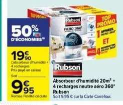 50%  d'économies™  19%  l'absorbour d'humido 4 recharges prix payé en caisse sot  rubson  rero 360  top promo  €  995  rubson remise de déduto soit 9,95 € sur la carte carrefour.  appare pero 30t  et 