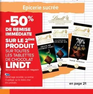 epicerie sucrée  -50%  de remise immédiate sur le 2eme lindl produit sur toutes les tablettes de chocolat  panachage possible. la remise s'applique sur le moins cher dos produts  lindt  selon disponib