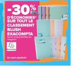 EXACOMPTA  Aurayon papeterie  -30%  D'ÉCONOMIES SUR TOUT LE CLASSEMENT BLUSH EXACOMPTA  Selon disponibilités en magasin 