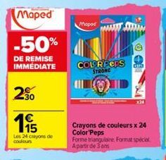 Maped  -50%  DE REMISE IMMÉDIATE  20  €  5  Les 24 crayons de couleurs  Moped  COLORPERS STRONG  DIS  Crayons de couleurs x 24 Color'Peps  Forme triangulaire Format spécial A partir de 3 ans 