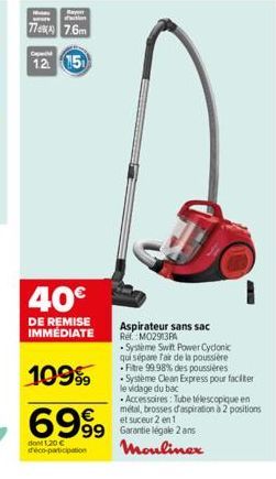 Rayen  ton  770円 7.6m  12 15  40€  DE REMISE IMMÉDIATE  109%  €  6999  dont 1,20 € déco-participation  Aspirateur sans sac Ref.:M02913PA  -Systeme Swift Power Cydonic qui sépare fair de la poussière -