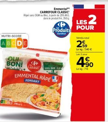 NUTRI-SCORE  ABCDE  QUI BON! Classic  Emmental CARREFOUR CLASSIC'  Rapé sans OGM ou Bloc, à partir de 29% M.G. dans le produit fini, 350g.  1906  EMMENTAL RAPE  FONDANT  tad  $305 BGM <0.3  Produits  