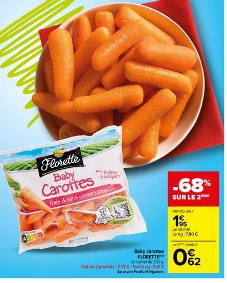 stmascar  florette baby carottes  frais & sans conservateur  prêtes à croquer  wiz  baby carottes florette  le sachet de 250 g.  soit les 2 produits: 2.57 €. soit le kg: 5.14 € au rayon fruits et légu