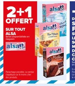 2+1  OFFERT  SUR TOUT  ALSA  Selon disponibilités en magasin  alsa  Panachage possible. La remise s'applique sur le moins cher des produits  Anillo  alsa  ourt  alsa son  Flon Pitsin  alsa  Moelleux  