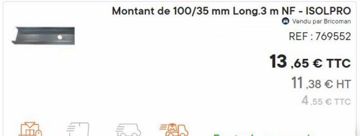 Montant de 100/35 mm Long.3 m NF - ISOLPRO  Vendu par Bricoman REF: 769552  13,65 € TTC  11,38 € HT  4,55 € TTC 