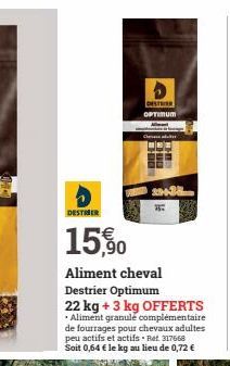 DESTRIER OPTIMUM  6216-M  DESTIBER  15,90  Aliment cheval  Destrier Optimum 22 kg + 3 kg OFFERTS  • Aliment granule complémentaire de fourrages pour chevaux adultes peu actifs et actifs. Bet. 317668 S