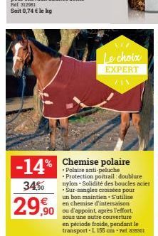 -14%  34%  29,90  ,90 ou d'appoint, après l'effort,  Le choix  EXPERT  AN  Chemise polaire •Polaire anti-peluche  • Protection poitrail: doublure nylon. Solidité des boucles acier -Sur-sangles croisée