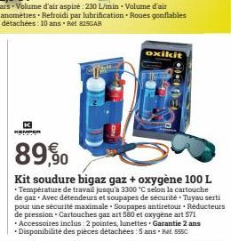 KEMPER  89,90  Kit soudure bigaz gaz + oxygène 100 L • Température de travail jusqu'à 3300 "C selon la cartouche de gaz. Avec détendeurs et soupapes de sécurité. Tuyau serti pour une sécurité maximale