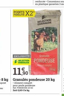 FIDÉLITÉ  X2  EXCLUSIVITÉ  SELECTION EMERAUDE  Granulés  SELECTION PONDEUSE  pour poule pondeuse Ret PONDEUSE 20 SE Soit 0,60 € le kg  Niant complet  20 g 