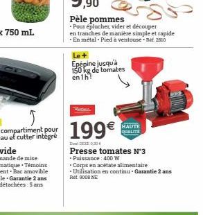 Pèle pommes  .Pour éplucher,vider et découper en tranches de manière simple et rapide -En métal - Pied à ventouse Ref. 2810  Épépine jusqu'à 150 kg de tomates en 1h  199€  Don DE 0,30€  Presse tomates