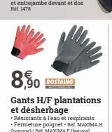 8,90  ,90 rostaing  gants h/f plantations et désherbage  - résistants à l'eau et respirants fermeture poignet ret maxima h (homme)/ret maxima.f (emme) 