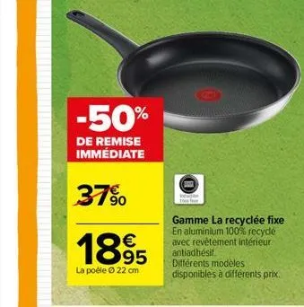 -50%  de remise immédiate  37%  1895  la poéle ⓒ 22 cm  induction  gamme la recyclée fixe en aluminium 100% recydé avec revêtement intérieur antiadhésif. différents modèles disponibles à différents pr