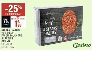 7%5  l'unite  -25%  en bon d'achat  ن  soit en bon chat  96  steaks hachés pur bœuf façon bouchere surgeles casino  x 4 1560 cl  le kg 14602  casino  4 steaks  hachés  per boeuf  savl  casino 