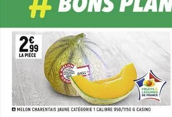 299  la pièce  fruits legumes de france  melon charentais jaune catégorie 1 calibre 950/1150 g casino  melo  01020  