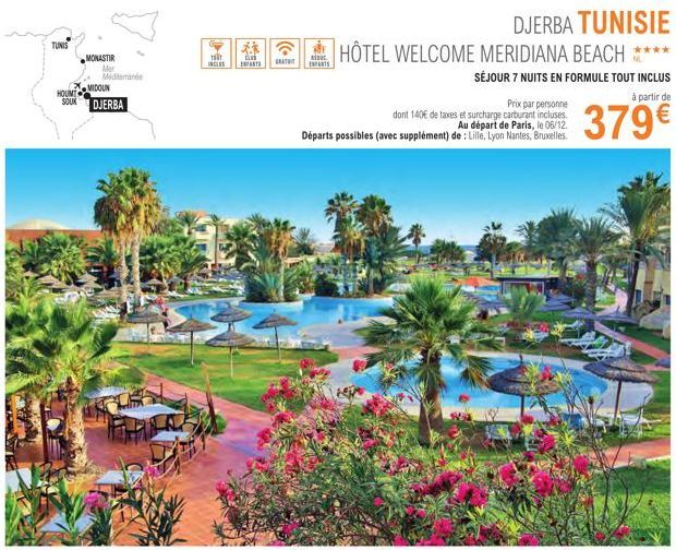 TUNIS  MONASTIR  Mer Mediterranée  MIDOUN  HOUMT  SOUNDJERBA  TET  INCLUS  裤  C  ENFANTS  A  DJERBA TUNISIE  ar HÔTEL WELCOME MERIDIANA BEACH ****  Blo ENFANTS  SÉJOUR 7 NUITS EN FORMULE TOUT INCLUS  