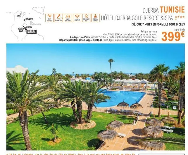 tunis  monastir  mer  mediterranée  modun  houmt  souk djerba  16  clu  inclus animations enfants catt  e  prix par personne  dont 110€ à 200€ de taxes et surcharge carburant incluses. au départ de pa