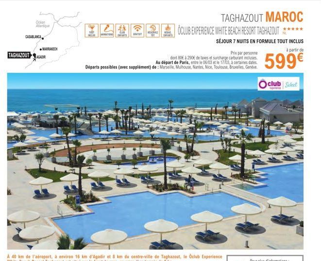 Olan Atlantique  CASABLANCA  MARRAKECH  TAGHAZOUT AGADIR  4432  GRANIT  1  INCLES ANIMATION ENFANTS  Prix par personne  dont 80€ à 290€ de taxes et surcharge carburant incluses. Au départ de Paris, en