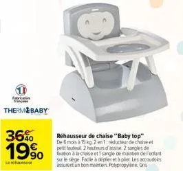 fabrication  thermobaby  36%  19⁹  lehr  réhausseur de chaise "baby top" de 6 mois à 15 kg 2 en 1: réducteur de chaise et petit fauteuil 2 houteurs d'assise 2 sangles de fixation à la chaise et 1 sang