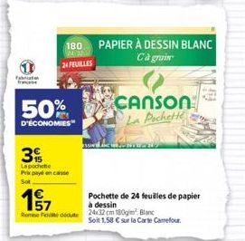 Faca  180 24 32  24 FEUILLES  50%  D'ÉCONOMIES  3  Lapochette Prix payé en casse  Sot  w c  PAPIER À DESSIN BLANC Cà grain  CANSON La Pochette  Pochette de 24 feuilles de papier à dessin  157  Rome Fo