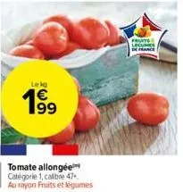 lokg  19⁹9  tomate allongée catégorie 1, calibre 47 au rayon fruits et légumes  fruits  lecunes 