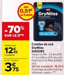 -70%  SUR LE 2  Vendu soul  1299  Lepaquet  Le 2 produt  395  SOIT  0,51€ La Culotte DryNites  PIJAMA PANTS  Culottes de nuit DryNites HUGGIES  Garçon ou fille: 3-5 ans 16). 4-7 ans (16) ou 8-15 ans (