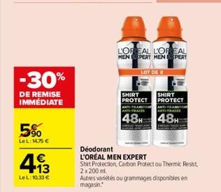 -30%  DE REMISE IMMÉDIATE  5%  LeL: 14,75 €  €  13  LeL: 10.33 €  L'OREAL L'OREAL MEN EXPERT MEN EXPERT  LOT DE 2  SHIRT PROTECT  ANT-TRAR ANT-TRAIES  ANT-TRAN  ANTS TRACES  48, 48,  Déodorant L'ORÉAL