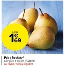 Lekg  199  Poire Rochas** Catégorie 1, calibre 65/70 mm. Au rayon Fruits & légumes 