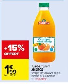 +15%  OFFERT  199  LeL: 173 €  ANDROS  Oranges  Press Sam  Jus de fruits ANDROS  Orange sans ou avec pulpe, Pomme ou Clémentine, 1L 15% offert 