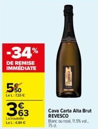 -34%  DE REMISE IMMEDIATE  5%  LeL:7,33 €  363  La boutolle LeL: 4,84 €  Cava Carta Alta Brut REVESCO  Blanc ou rosé, 11.5% vol.. 75 d. 