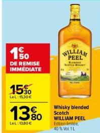 150  DE REMISE IMMÉDIATE  15%  LeL: 15,30 €  13%  LeL: 13,80 €  WILLIAM  PEEL  BLENDED SCOTCH WHISKY  Whisky blended Scotch  WILLIAM PEEL Edition mé 40% Vol 1L 