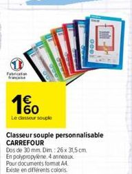 Fabrication francaise  1%  Le casseur souple  Classeur souple personnalisable CARREFOUR  Dos de 30 mm Dim.: 26 x 31,5 cm En polypropylene. 4 anneaux Pour documents format A4. Existe en différents colo