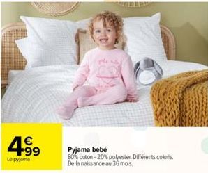 4.99  €  Le pyjama  Pyjama bebé  80% coton -20% polyester. Différents colors. De la naissance au 36 mois. 