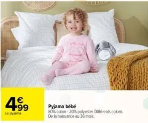 4.99  €  le pyjama  pyjama bebé  80% coton -20% polyester. différents colors. de la naissance au 36 mois. 