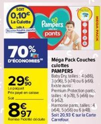 som  0,10€ La Culotte Pampers  pants  70%  D'ÉCONOMIES  29⁹  Lepaquet  Prix payé en caisse Sot  63  PAMPERS  Baby Dry, tailles: 4(x86) 3x96),5 x74) ou 6x66). Existe aussi: Premium Protection pants, ta