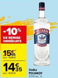 -10%  DE REMISE IMMÉDIATE  1595  Le L: 15,95€  14,95  €  Le L: 14.35 €  POLIAKOV  Vodka POLIAKOV 37,5% vol. 1L. 