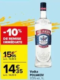 -10%  de remise immédiate  1595  le l: 15,95€  14,95  €  le l: 14.35 €  poliakov  vodka poliakov 37,5% vol. 1l. 