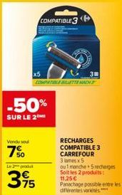 Vendu su  7%  Le 2 produ  -50%  SUR LE 2  75  COMPATIBLE3  3  COMPATIBLE BILLETTE MACH  RECHARGES COMPATIBLE 3 CARREFOUR 3 mesx5 out manche 5recharges Soit les 2 produits: 11,25 € Panachage possible e