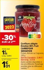 -30%  SUR LE 2  Vendu sel  195  Lekg: 4.39€  proto  1€ 101  ****  SAVEURS  2022 emotion  65  MUTI-CORE  Confiture allégée Emotion 65% Fruit  CARREFOUR SENSATION Fraises, Abricots ou 3 agrumes 330 g So