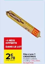 +1 påte offerte dans le lot  €  lekg: 403 €  x5 fullters promo  2+1  offente  pâte à tarte croustipate feuilletée ou brisée 2x230g 230g offerts aurayon fras 